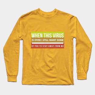 When this VIRUS is OVER, I still want some of you to STAY AWAY from me-3colors Long Sleeve T-Shirt
